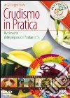 Crudismo in pratica. Il videocorso delle preparazioni fondamentali. DVD Crudismo in pratica. Il videocorso delle preparazioni fondamentali. DVD