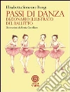 Passi di danza. Dizionario illustrato del balletto Passi di danza. Dizionario illustrato del balletto