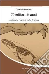 70 milioni di anni. Ambienti e vertebrati nella penisola libro