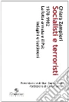 Socialisti e terroristi. 1978-1982 la lotta armata e il PSI: indagini e testimoni Socialisti e terroristi. 1978-1982 la lotta armata e il PSI: indagini e testimoni