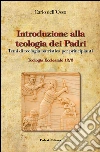 Introduzione alla teologia dei Padri. Temi di teologia patristica per principianti libro