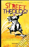 Street theology. La scristianizzazione o grande fuga dalla realtà della Chiesa post moderna dal Concilio Vaticano II a papa Francesco libro