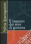 Il Ragazzo dei seni di gomma Il Ragazzo dei seni di gomma