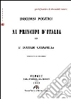 Discorsi politici ai principi d'Italia libro