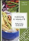 Verdure e insalate. Ricette per scoprire e cucinare la grande tradizione italiana libro