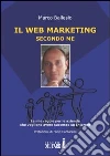 Il web marketing secondo me Il web marketing secondo me