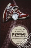 Mi chiamavano professor Fatica. Vita, segreti e tabelle del più grande allenatore di maratoneti libro