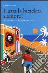 Hasta la bicicleta siempre! Sulle strade di Cuba, tra mito e realtà libro