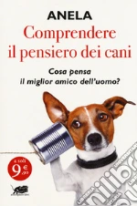 Comprendere il pensiero dei cani. Cosa pensa il miglior amico dell'uomo?