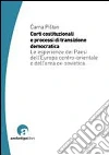 Corti costituzionali e processi di transizione democratica. Le esperienze dei paesi dell'Europa centro-orientale e dell'area ex sovietica Corti costituzionali e processi di transizione democratica. Le esperienze dei paesi dell'Europa centro-orientale e dell'area ex sovietica