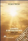 La ricerca di un'etica per tutti. Il divino oltre Dio i diritti oltre i fondamentalismi libro