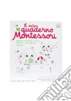 Il mio quaderno Montessori. Ediz. illustrata libro