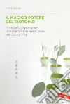 Il magico potere del riordino. Il metodo giapponese che trasforma i vostri spazi e la vostra vita libro