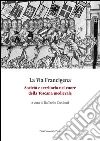 La via Francigena. Società e territorio nel cuore della Toscana medievale La via Francigena. Società e territorio nel cuore della Toscana medievale