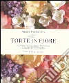 Torte in fiore. Raffinate creazioni floreali in pasta di zucchero libro