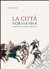 La città normanna. Aversa e l'Europa nei secoli XI e XII libro