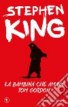 La bambina che amava Tom Gordon libro