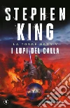 I lupi del Calla. La torre nera. Vol. 5 libro