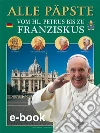 Tutti i papi. Da san Pietro a Francesco. Ediz. tedesca libro