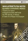Quando eravamo indios. I sardi e la nuova evangelizzazione dell'isola nel XVI secolo, tra Carlo V e Filippo II di Spagna libro