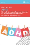 ADHD. L'iperattività e la disattenzione nei bambini. Un problema medico o educativo? libro