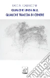Qualche linea blu, qualche traccia di cenere. Ediz. multilingue libro