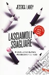 Lasciamoli sbagliare. Imparare a farsi da parte per crescere figli felici libro