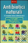 Antibiotici naturali. Ci curano senza intossicarci libro