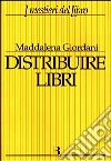 Distribuire libri. Una guida per i piccoli editori Distribuire libri. Una guida per i piccoli editori