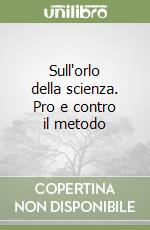 Sull'orlo della scienza. Pro e contro il metodo
