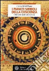 I pianeti simboli della coscienza. L'influsso dei pianeti sulla nostra vita libro