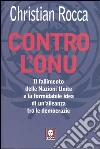 Contro l'Onu. Il fallimento delle Nazioni Unite e la formidabile idea di un'alleanza tra le democrazie libro
