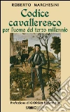 Codice cavalleresco per l'uomo del terzo millennio libro