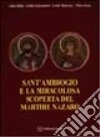 Sant'Ambrogio e la miracolosa scoperta del martire Nazaro Sant'Ambrogio e la miracolosa scoperta del martire Nazaro