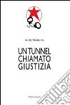 Un tunnel chiamato giustizia Un tunnel chiamato giustizia
