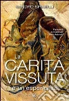 La carità vissuta è un'esperienza. Vita come caritativa, perché davvero interessati a tutto e a tutti La carità vissuta è un'esperienza. Vita come caritativa, perché davvero interessati a tutto e a tutti