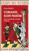 Comandi, sior paron! Storie e storielle del carnevale di Venezia libro