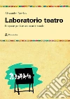 Laboratorio teatro. Proposte per fare teatro nella scuola libro