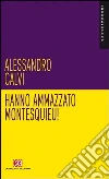 Hanno ammazzato Montesquieu! Hanno ammazzato Montesquieu!