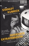 Stanley Kubrick. Interviste extraterrestri Stanley Kubrick. Interviste extraterrestri