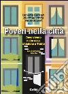 Poveri nella città. Dove vivono e che cosa chiedono a Torino libro