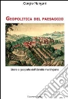 Geopolitica del paesaggio. Storie e geografie dell'identità marchigiana libro