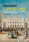 Lorenzo Lesti. Patriota, il suo tempo e la processura «anconitana di più delitti» libro