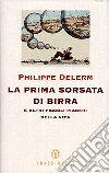 La prima sorsata di birra. E altri piccoli piaceri della vita La prima sorsata di birra. E altri piccoli piaceri della vita