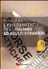 L'insegnamento dell'italiano ad adulti stranieri. Risorse per docenti di italiano come L2 e LS libro