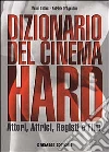 Dizionario del cinema hard. Attori, Attrici, Registi e Film libro