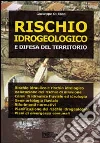 Rischio idrogeologico e difesa del territorio Rischio idrogeologico e difesa del territorio