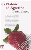 Da Platone a S. Agostino. Il vero amore libro