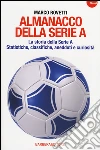 Almanacco della serie A. La storia della serie A. Statistiche, classifiche, aneddoti e curiosità libro