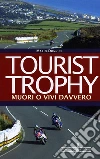 Tourist Trophy. Muori o vivi davvero Tourist Trophy. Muori o vivi davvero